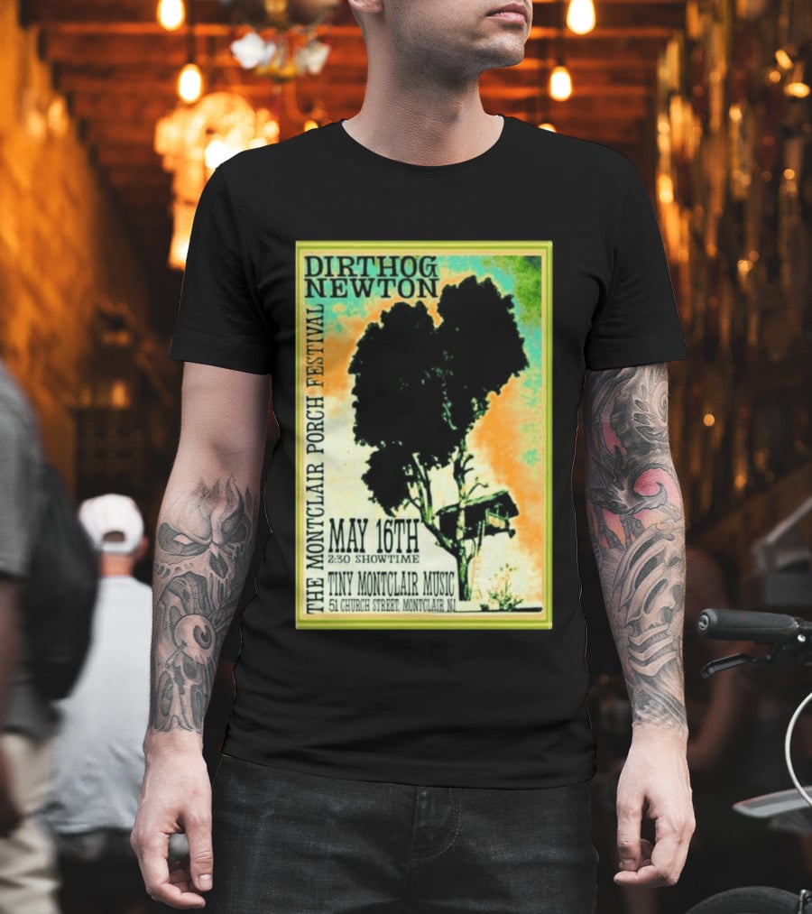 DIRTHOG NEWTON Montclair Porch Festival May 16th 2:30 Showtime Tiny Montclair Music 51 Church Street Montclair NJ T-Shirt