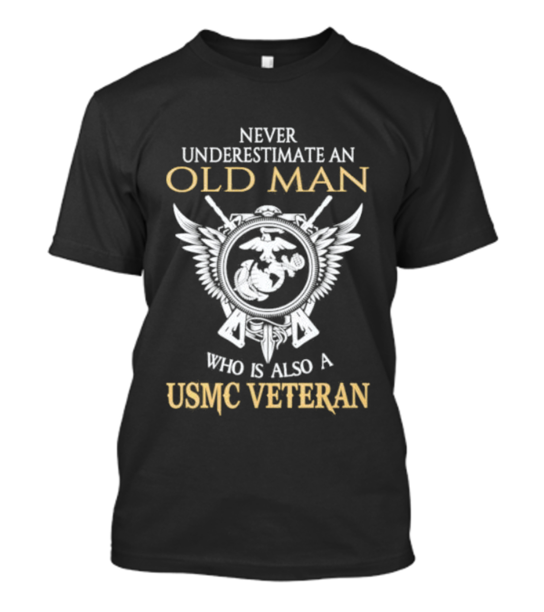 Never Underestimate An Old Man Who Is Also A USMC Veteran With Eagle Globe And Anchor T-Shirt