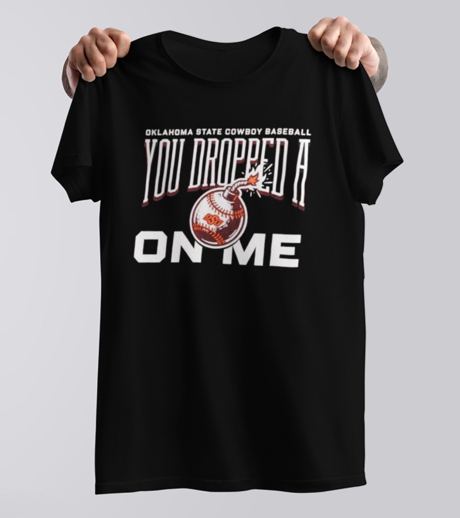 Oklahoma State Cowboys Baseball You Dropped A Bomb On Me T-Shirt