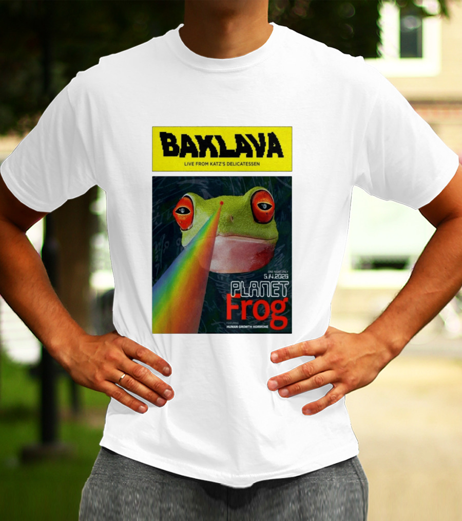 Baklava Live From Katz's Delicatessen Planet Frog One Night Only 5.14.2026 Featuring Human Growth Hormone T-Shirt
