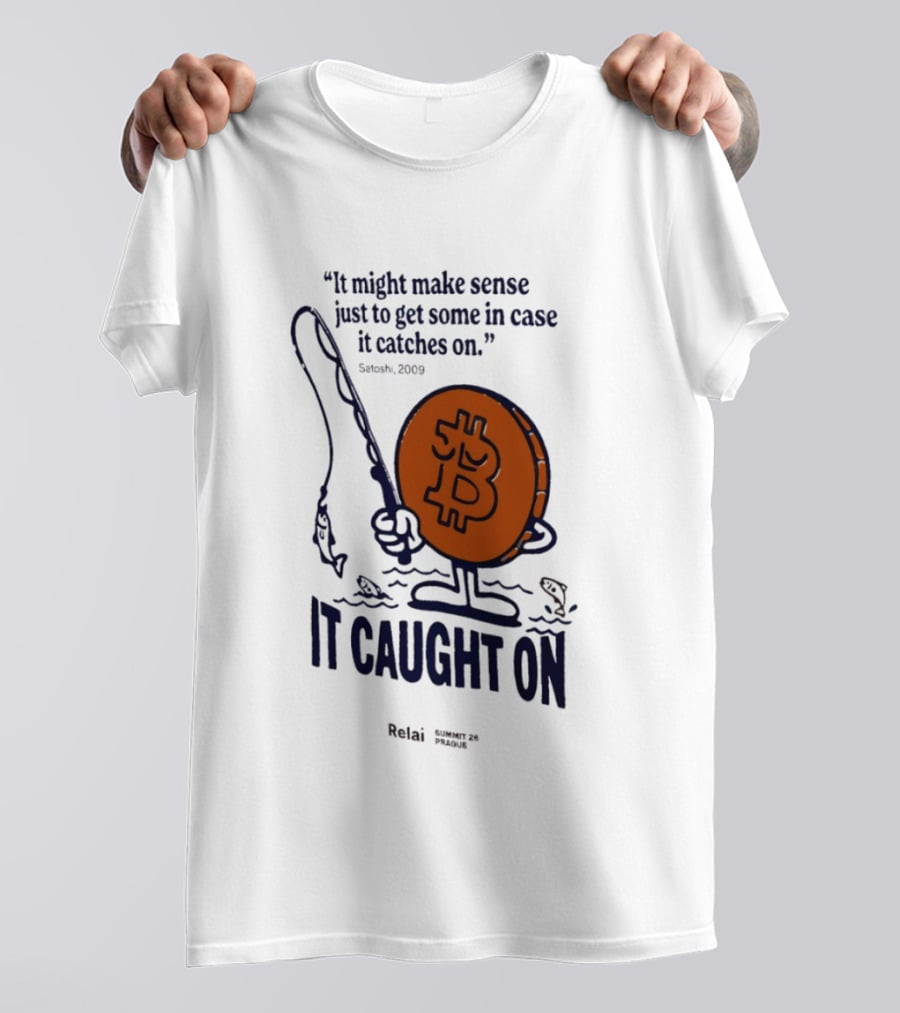 It Might Make Sense Just To Get Some In Case It Catches On Bitcoin 2009 It Caught On Satoshi T-Shirt
