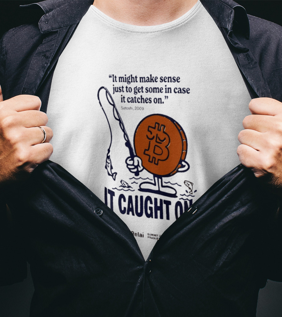 It Might Make Sense Just To Get Some In Case It Catches On Bitcoin 2009 It Caught On Satoshi T-Shirt