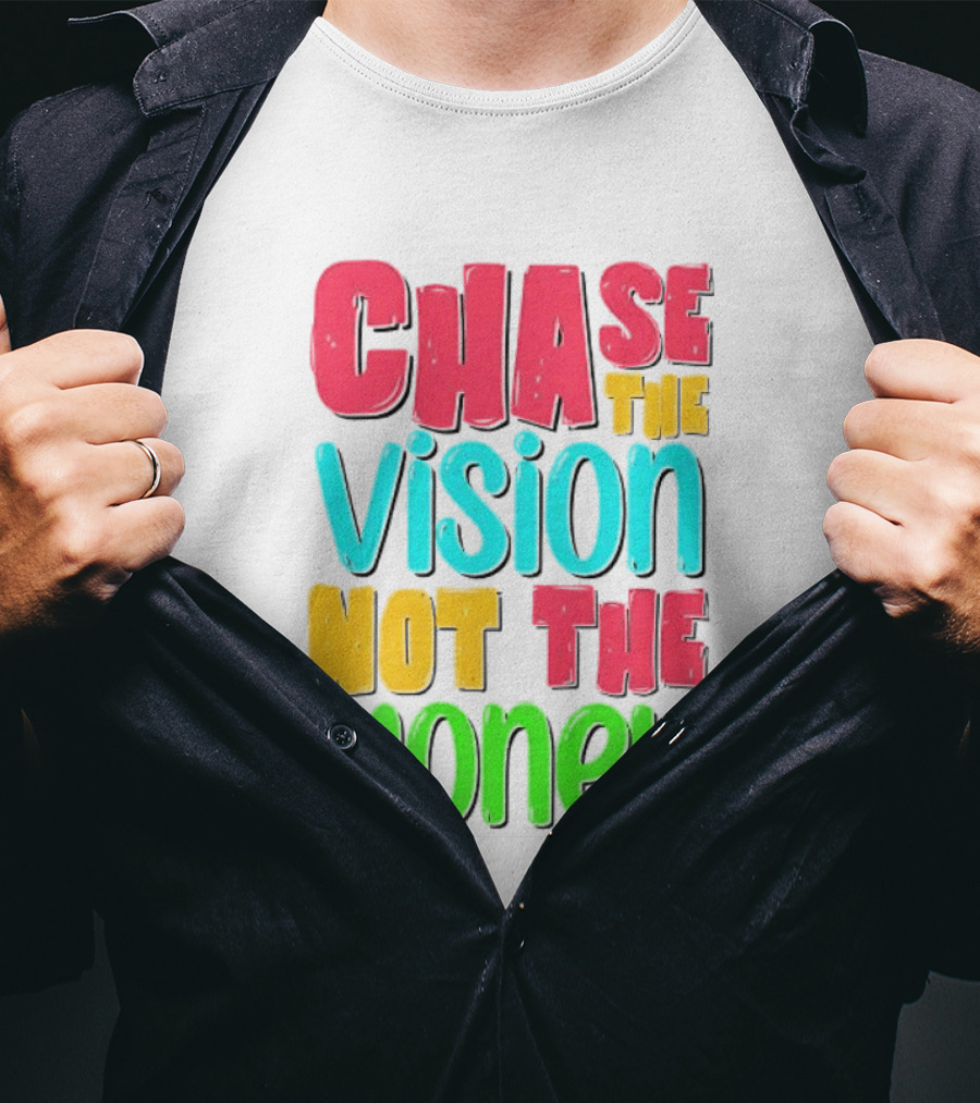 Chase The Vision Not The Money Bold Motivational Phrase T-Shirt