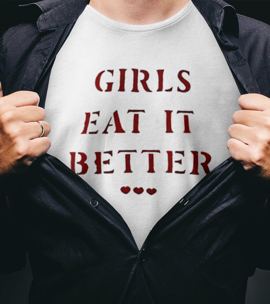 Girls Eat It Better Heart Letter With Three Hearts T-Shirt