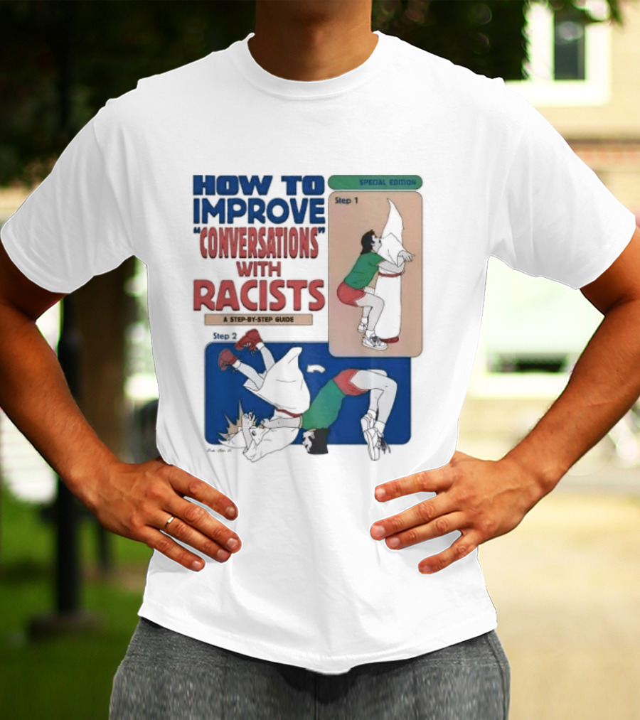 How To Improve Conversations With Racists Special Edition Step By Step Guide T-Shirt