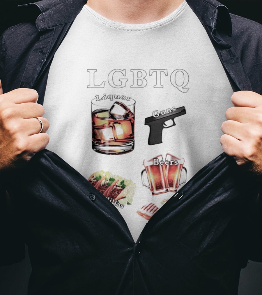 LGBTQ Liquor Guns Beers Tacos Quesadillas Bold Fun Lifestyle T-Shirt