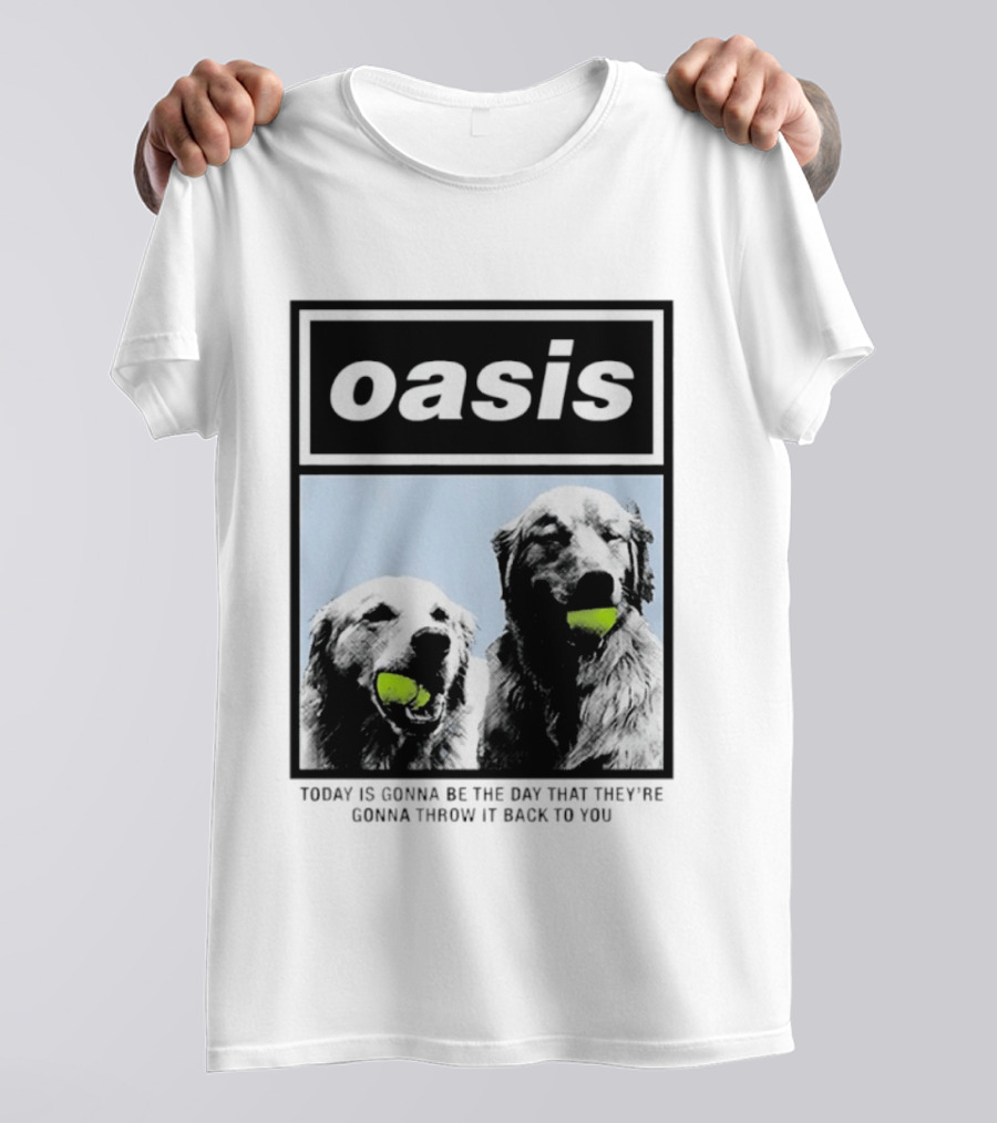 Oasis Dogs With Tennis Balls Today Is Gonna Be The Day That They're Gonna Throw It Back To You T-Shirt