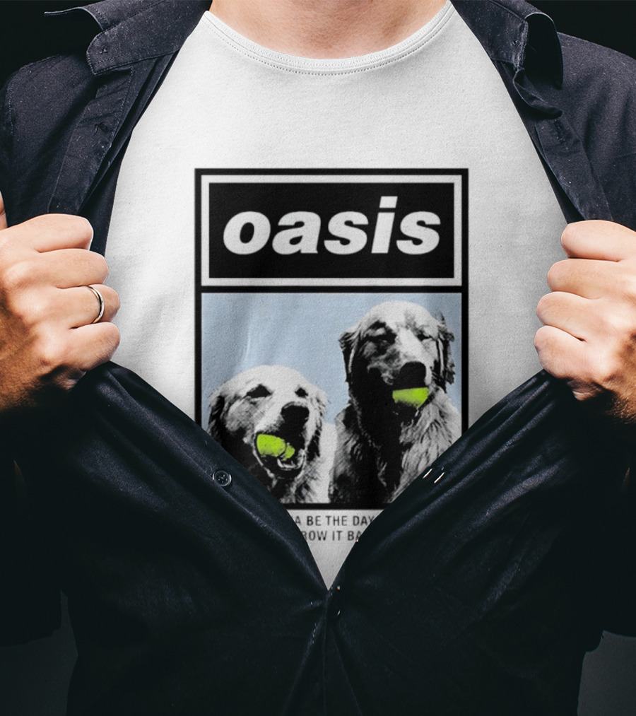 Oasis Dogs With Tennis Balls Today Is Gonna Be The Day That They're Gonna Throw It Back To You T-Shirt