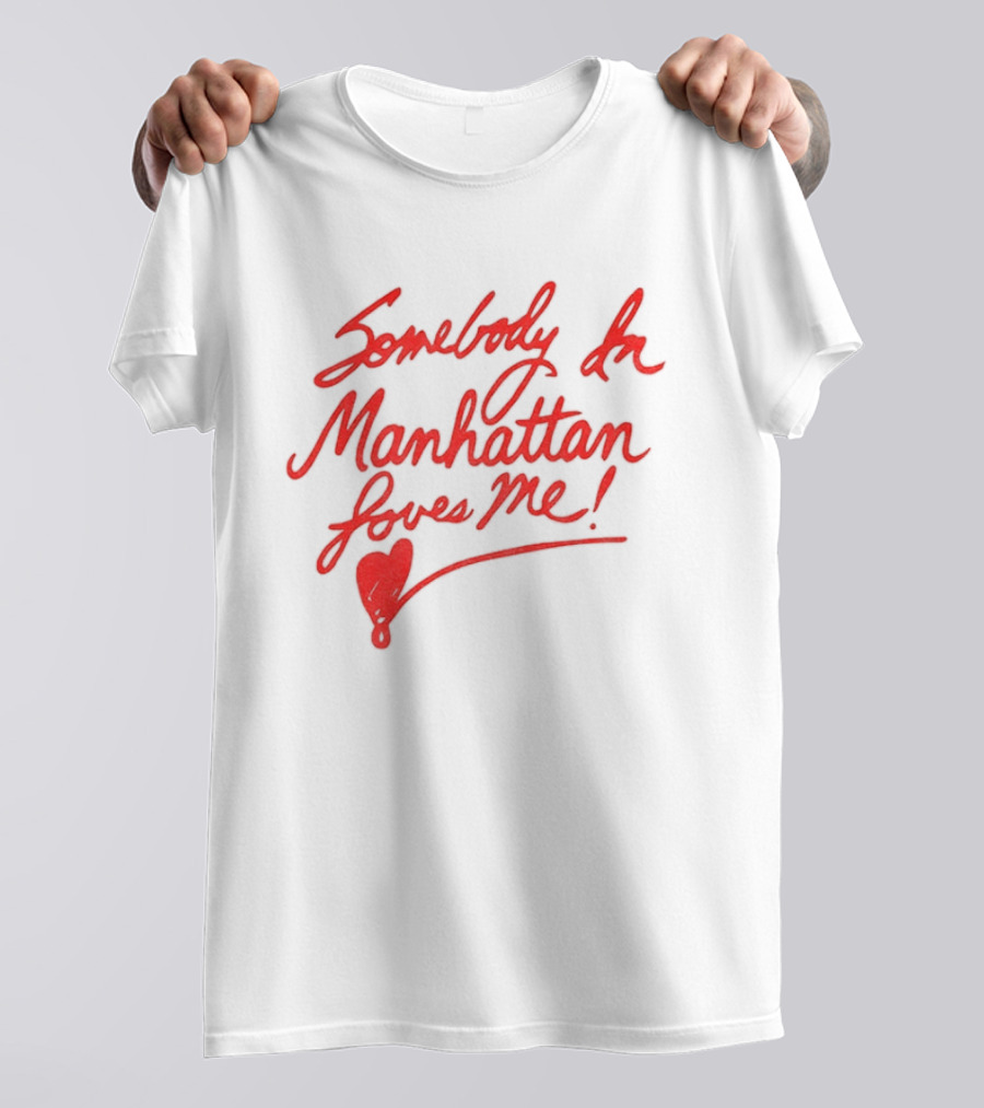 Somebody In Manhattan Loves Me NYC 2026 T-Shirt