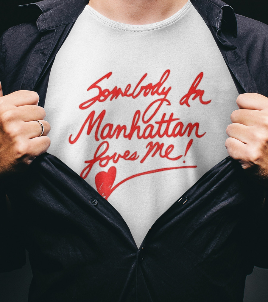 Somebody In Manhattan Loves Me NYC 2026 T-Shirt