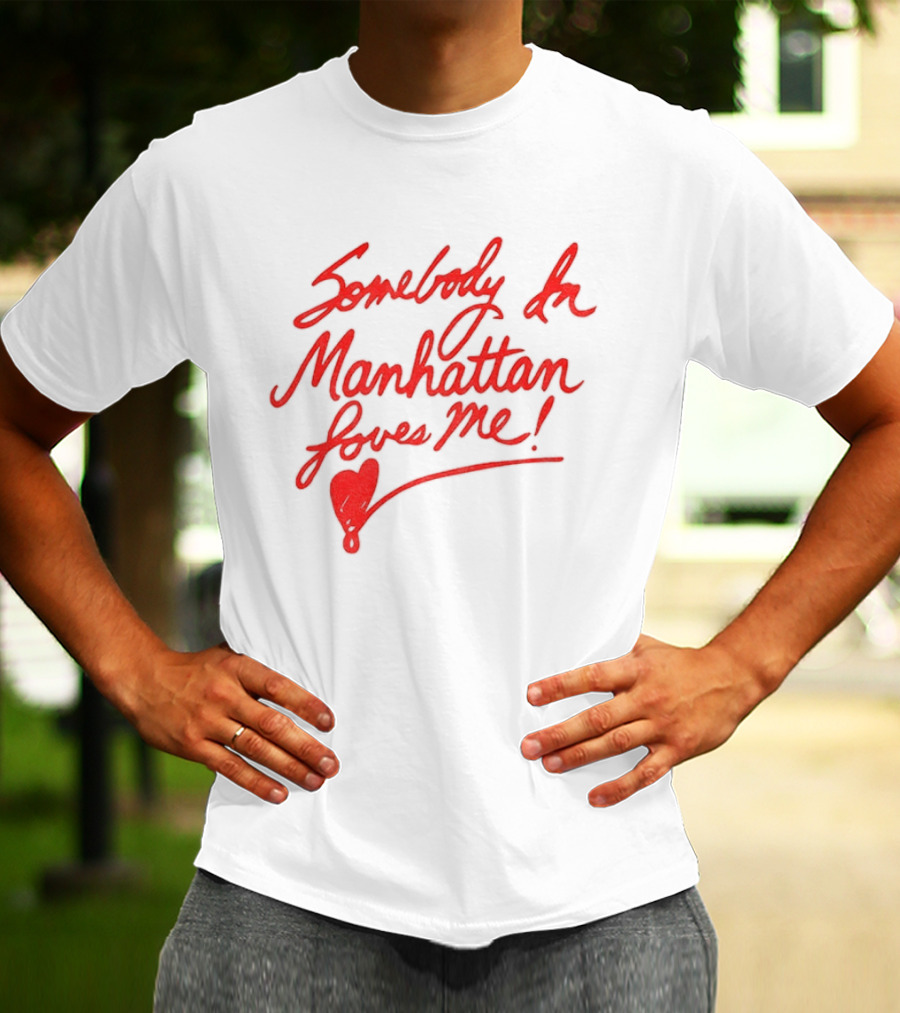 Somebody In Manhattan Loves Me NYC 2026 T-Shirt