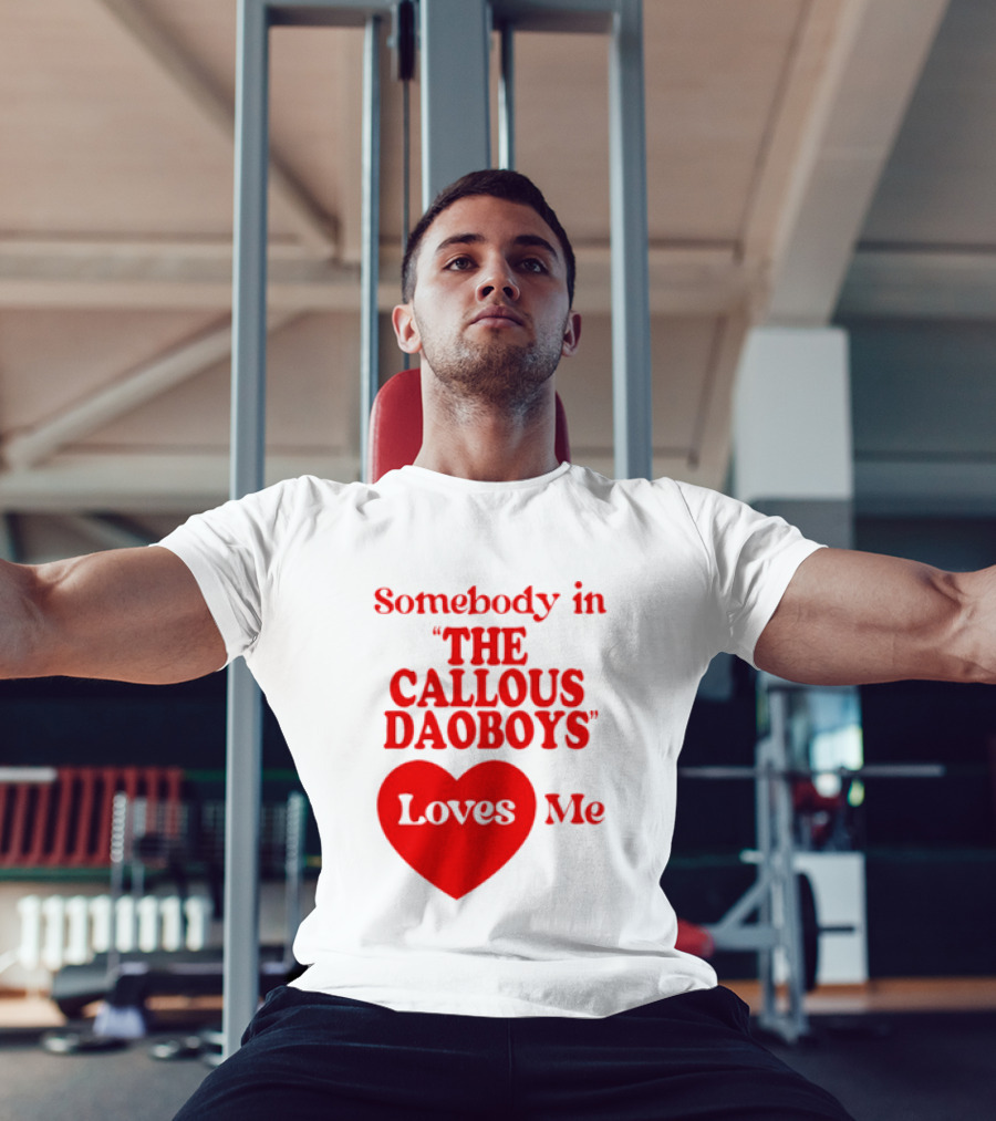 Somebody In The Callous Daoboys Loves Me Heart T-Shirt