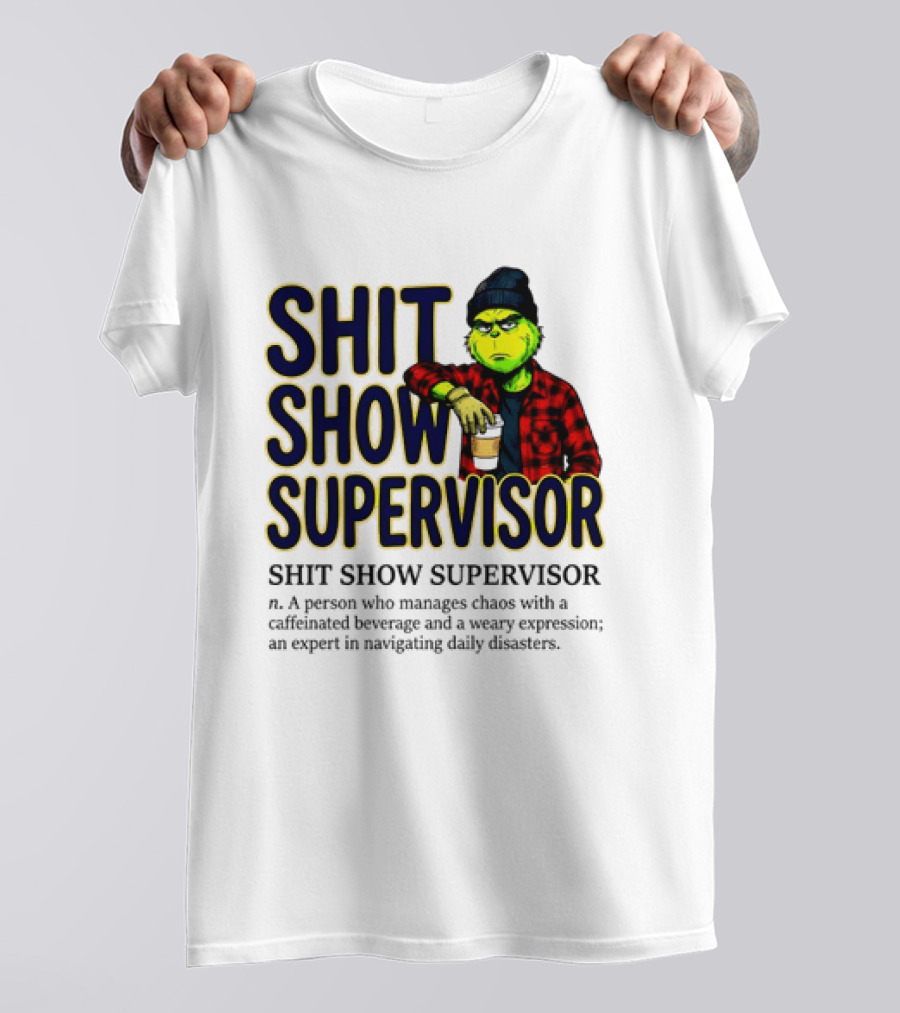 Shit Show Supervisor Grinch Chaos Manager Caffeinated Expert T-Shirt
