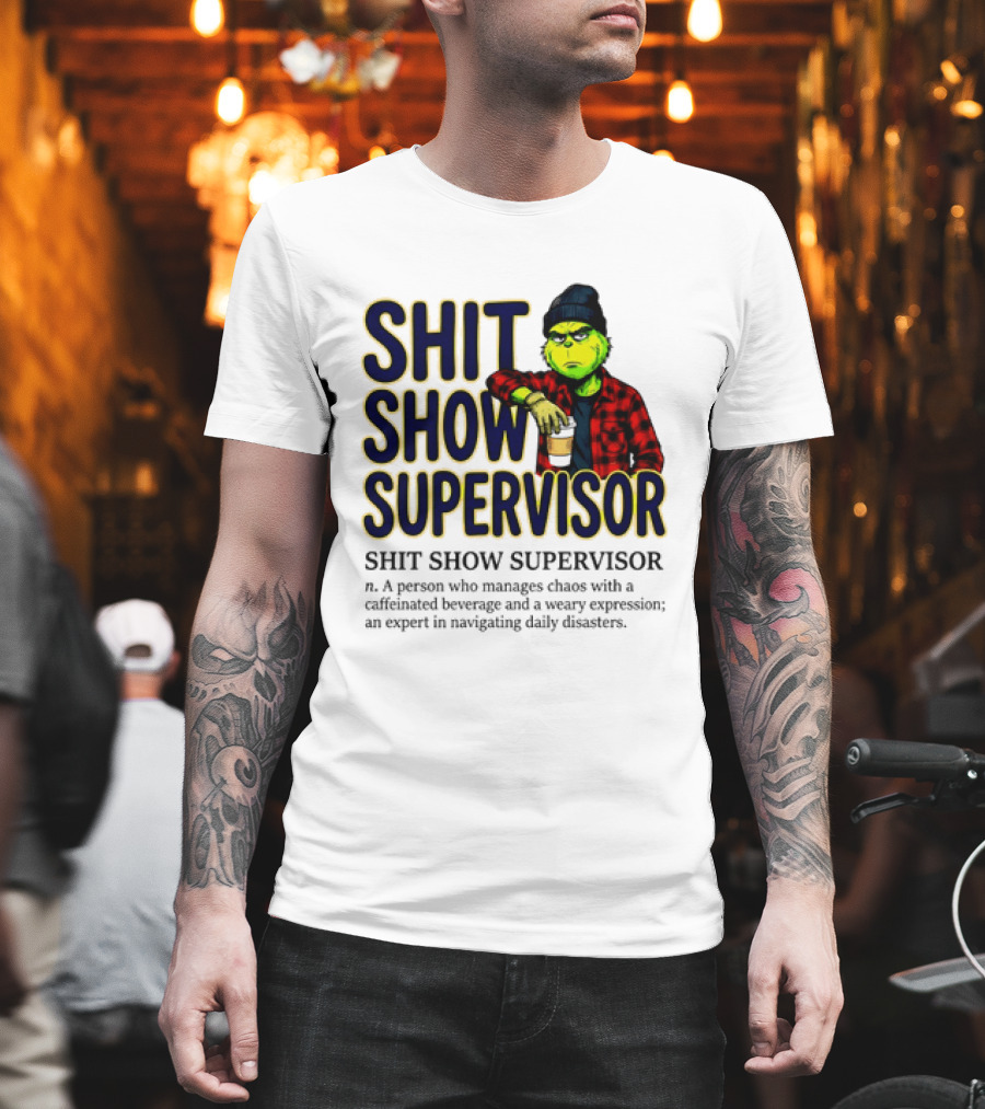 Shit Show Supervisor Grinch Chaos Manager Caffeinated Expert T-Shirt