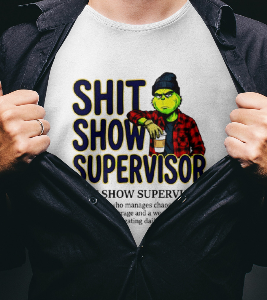 Shit Show Supervisor Grinch Chaos Manager Caffeinated Expert T-Shirt