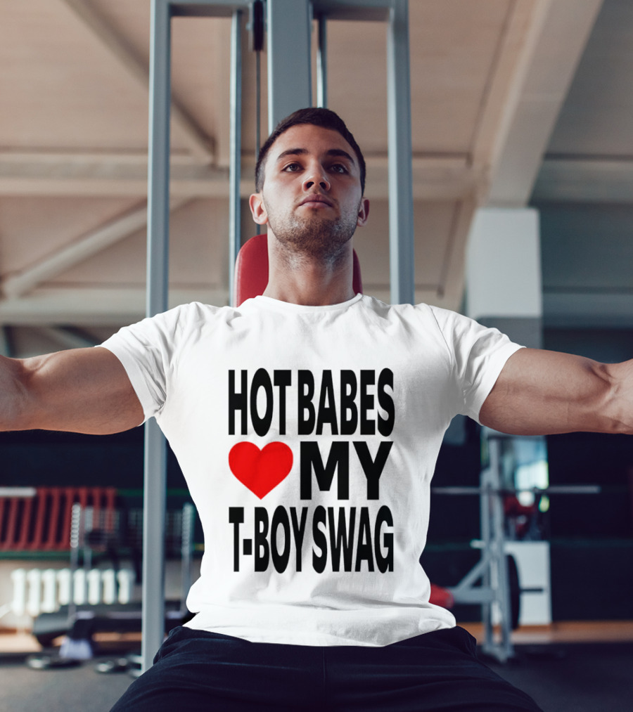 Hot Babes Love My Boy Swag T-Shirt