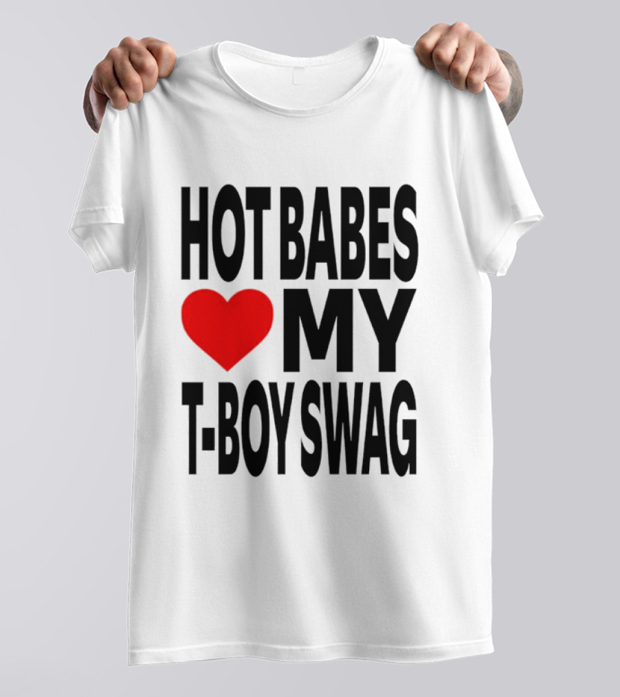Hot Babes Love My Boy Swag T-Shirt