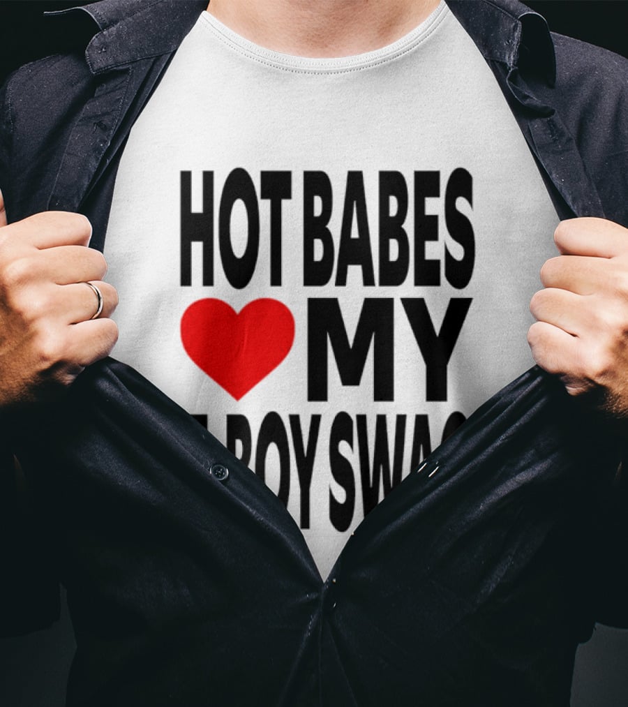 Hot Babes Love My Boy Swag T-Shirt