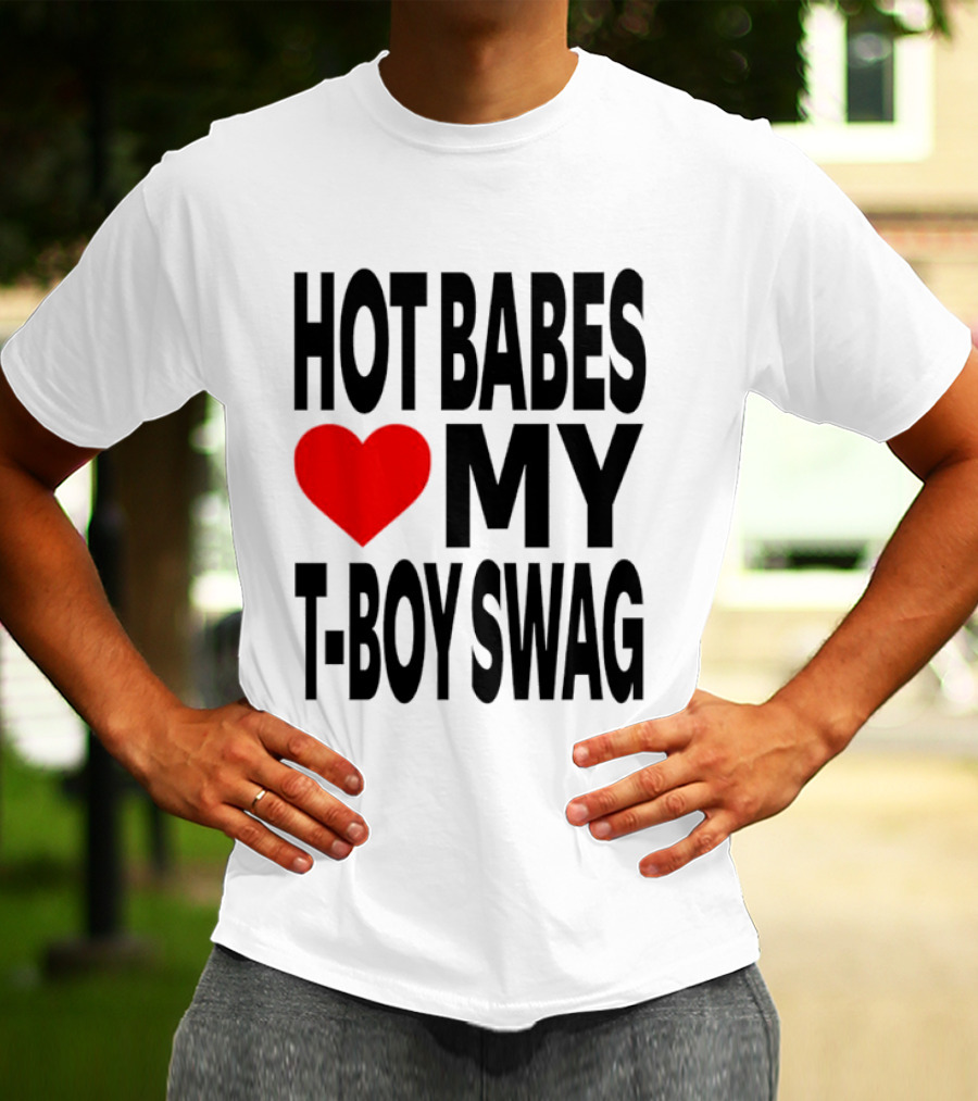 Hot Babes Love My Boy Swag T-Shirt