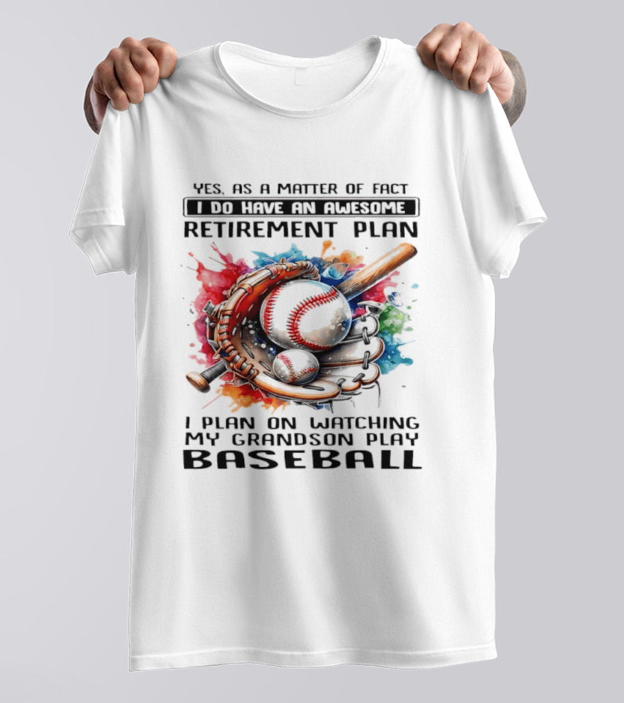Yes As A Matter Of Fact I Do Have An Awesome Retirement Plan Ing My Grandson Play Baseball T-Shirt