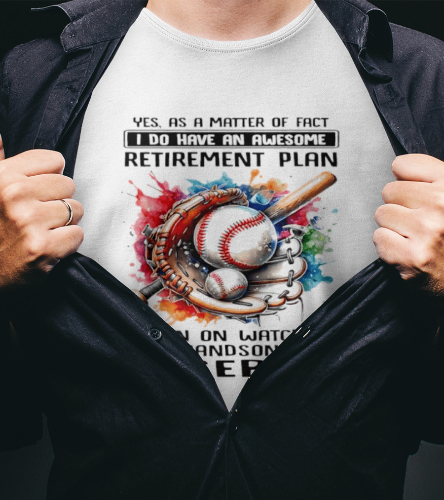 Yes As A Matter Of Fact I Do Have An Awesome Retirement Plan Ing My Grandson Play Baseball T-Shirt