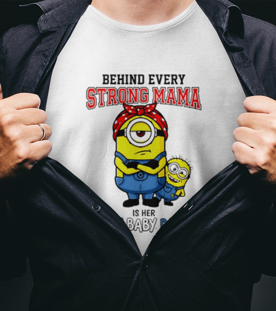 Behind Every Strong Mama Minion Ugly Baby Daddy T-Shirt