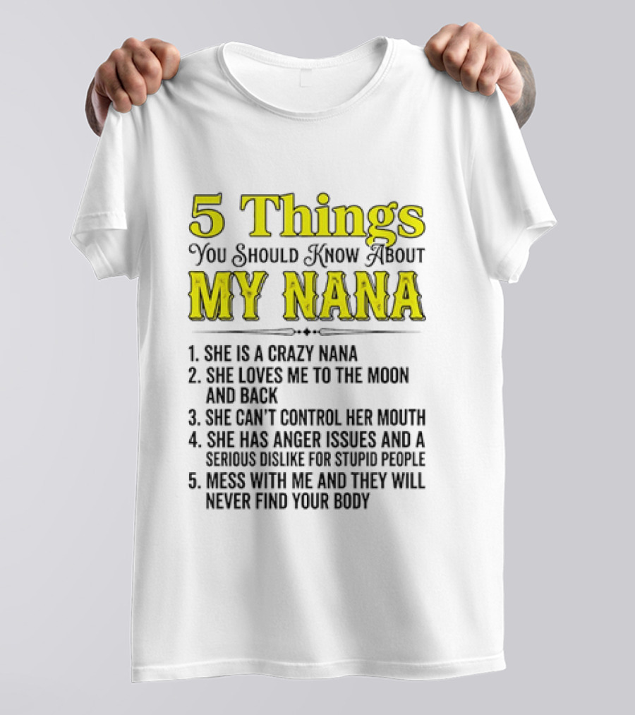 5 Things You Should Know About My Nana Crazy Love Can't Control Anger Issues Mess With Me T-Shirt