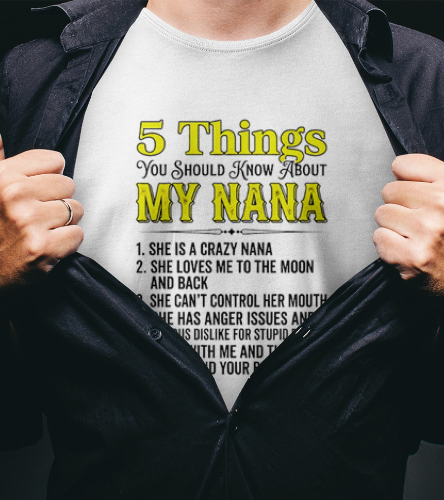 5 Things You Should Know About My Nana Crazy Love Can't Control Anger Issues Mess With Me T-Shirt