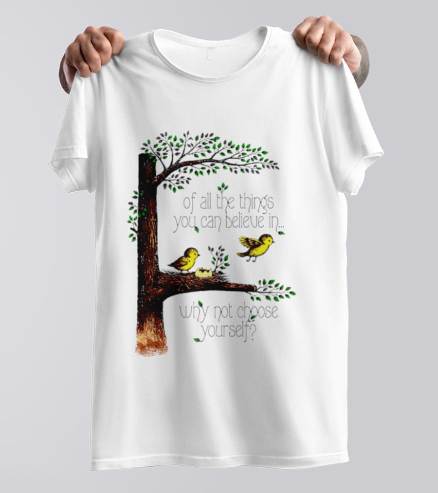 Bird Tree Of All The Things You Can Believe In Why Not Choose Yourself T-Shirt