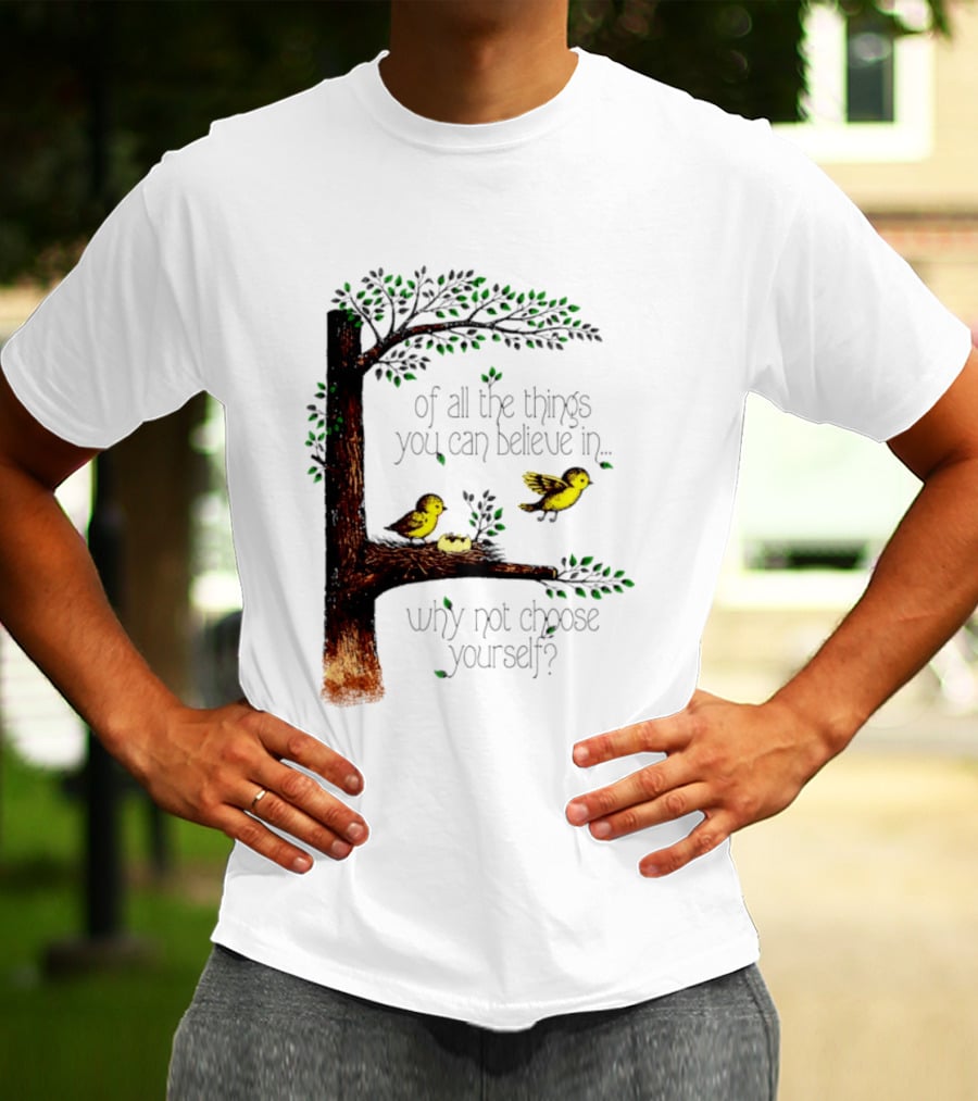 Bird Tree Of All The Things You Can Believe In Why Not Choose Yourself T-Shirt