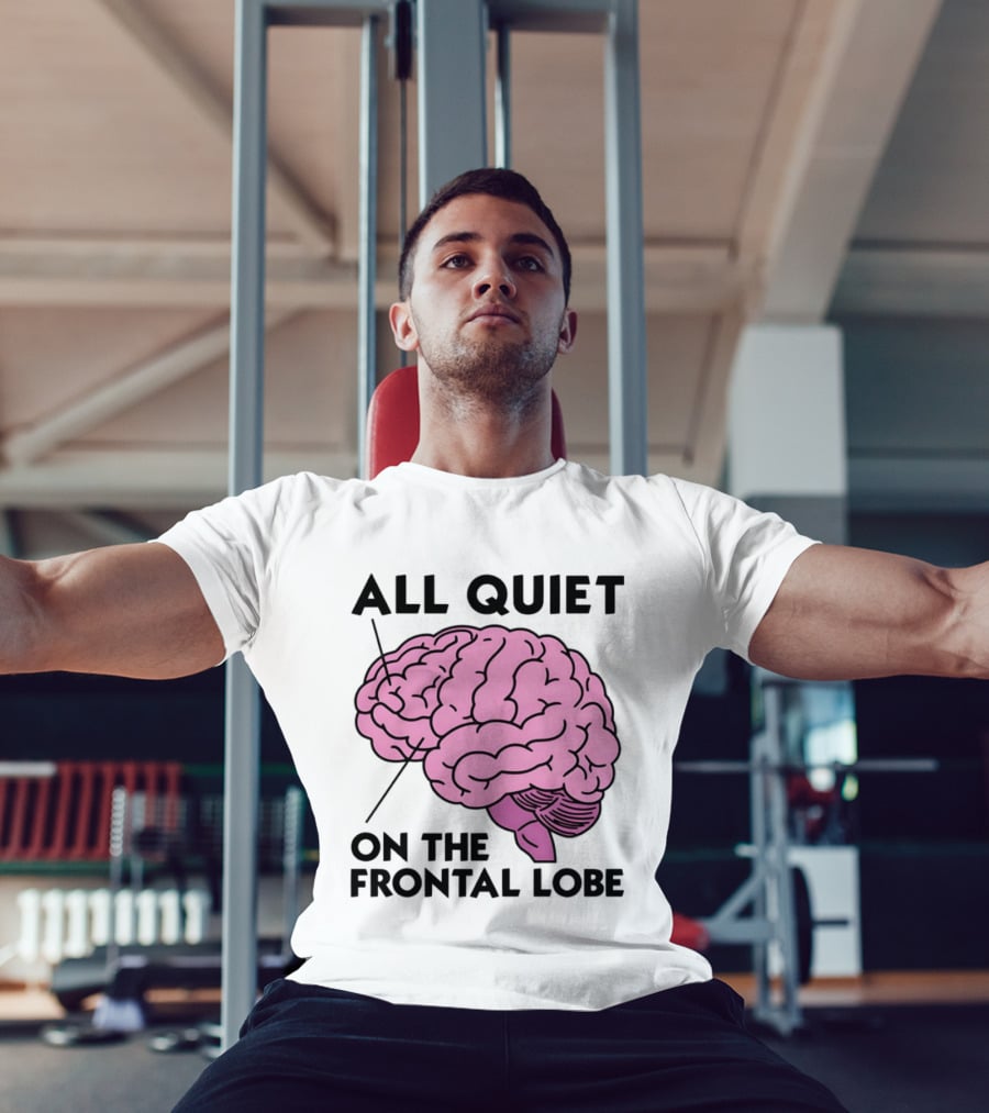 All Quiet On The Frontal Lobe Brain T-Shirt