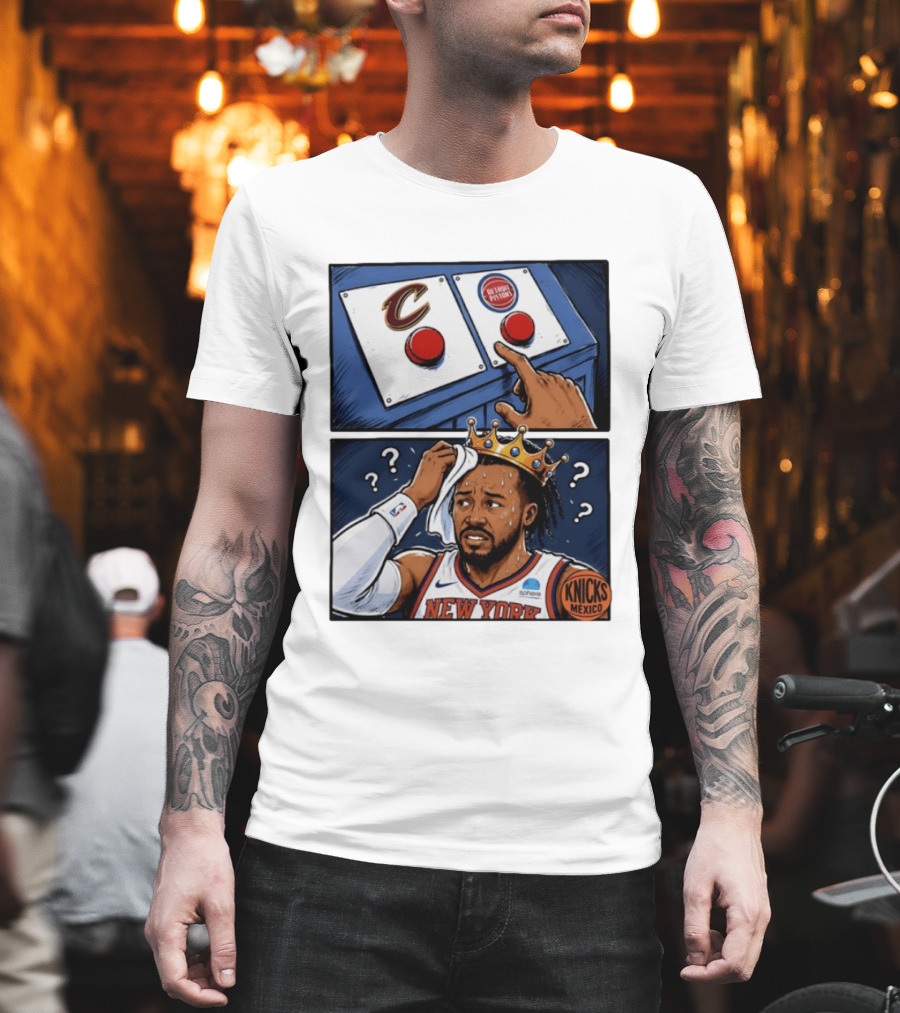 Cleveland Cavaliers Vs Detroit Pistons Dilemma With Knicks Player In Crown T-Shirt