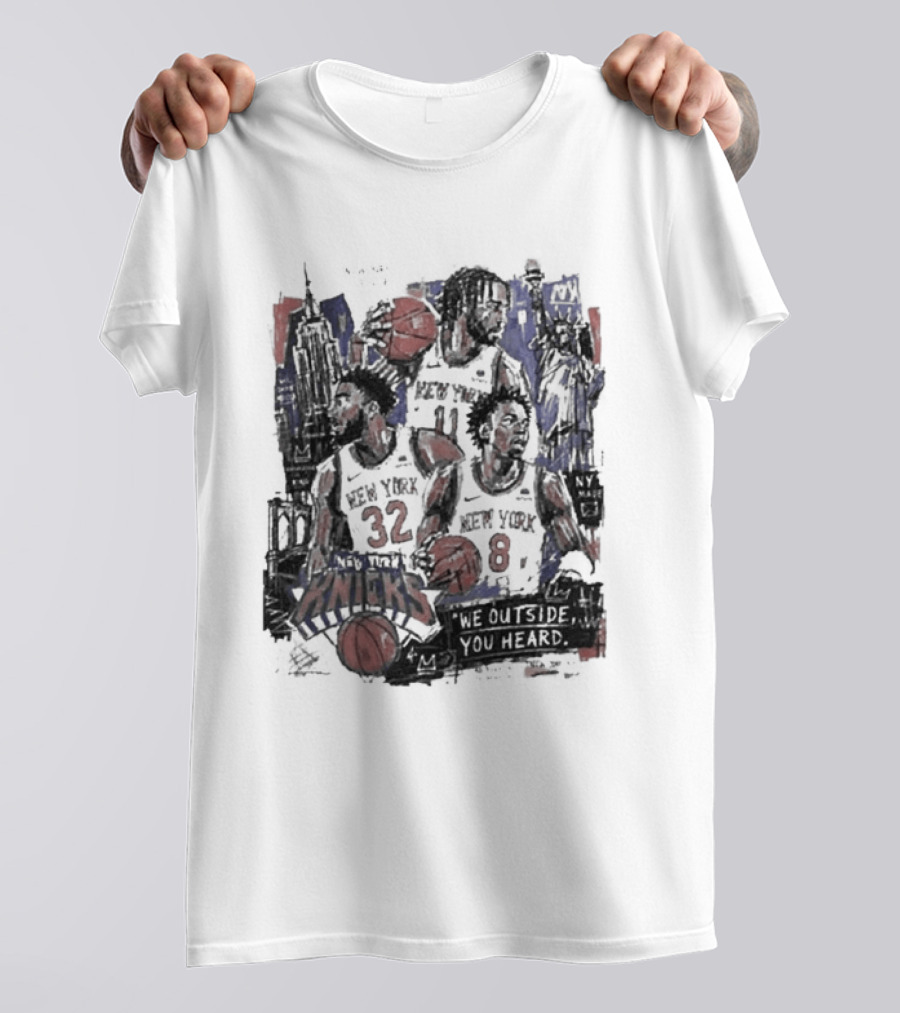 New York Knicks Josh Hart Jalen Brunson Donte DiVincenzo We Outside You Heard Basketball Players T-Shirt