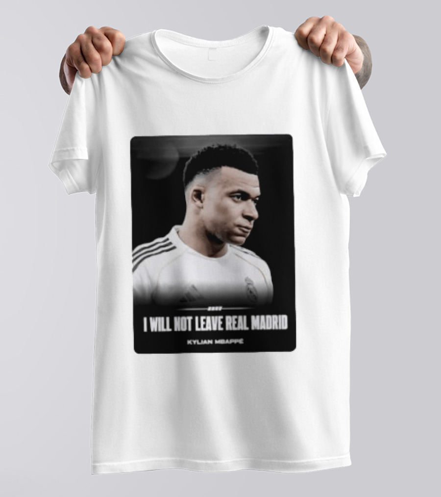 Kylian Mbappe I Will Not Leave Real Madrid T-Shirt