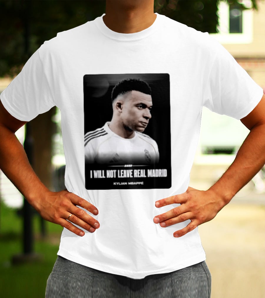 Kylian Mbappe I Will Not Leave Real Madrid T-Shirt