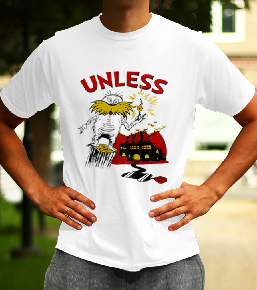 Unless Lorax Dr. Seuss Environmental Message Text Factory Iconic Scene T-Shirt