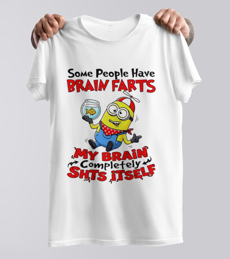 Minion Some People Have Brain Farts My Brain Completely Shits Itself T-Shirt