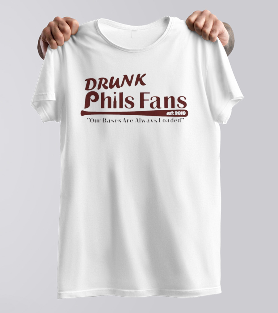 Drunk Phils Fans Our Bases Are Always Loaded Est 2010 T-Shirt