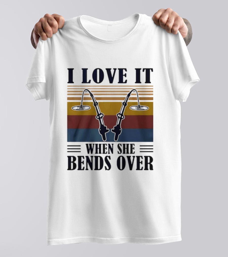 I Love It When She Bends Over Fishing Rod T-Shirt