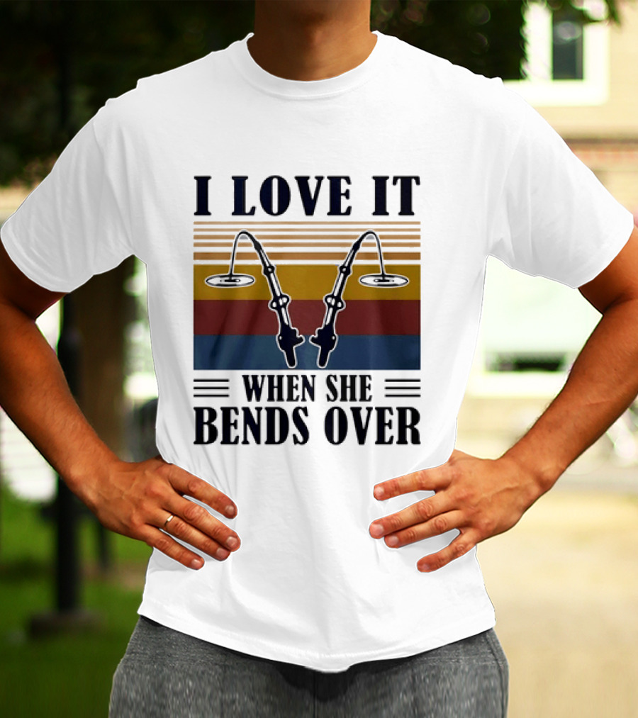 I Love It When She Bends Over Fishing Rod T-Shirt