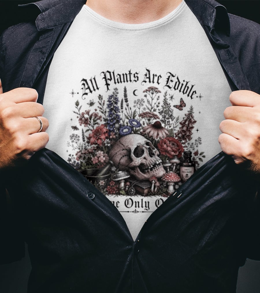 All Plants Are Edible Some Only Once Skull Flowers Mushrooms T-Shirt