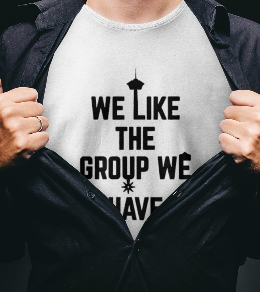 We Like The Group We Have Seattle Space Needle T-Shirt
