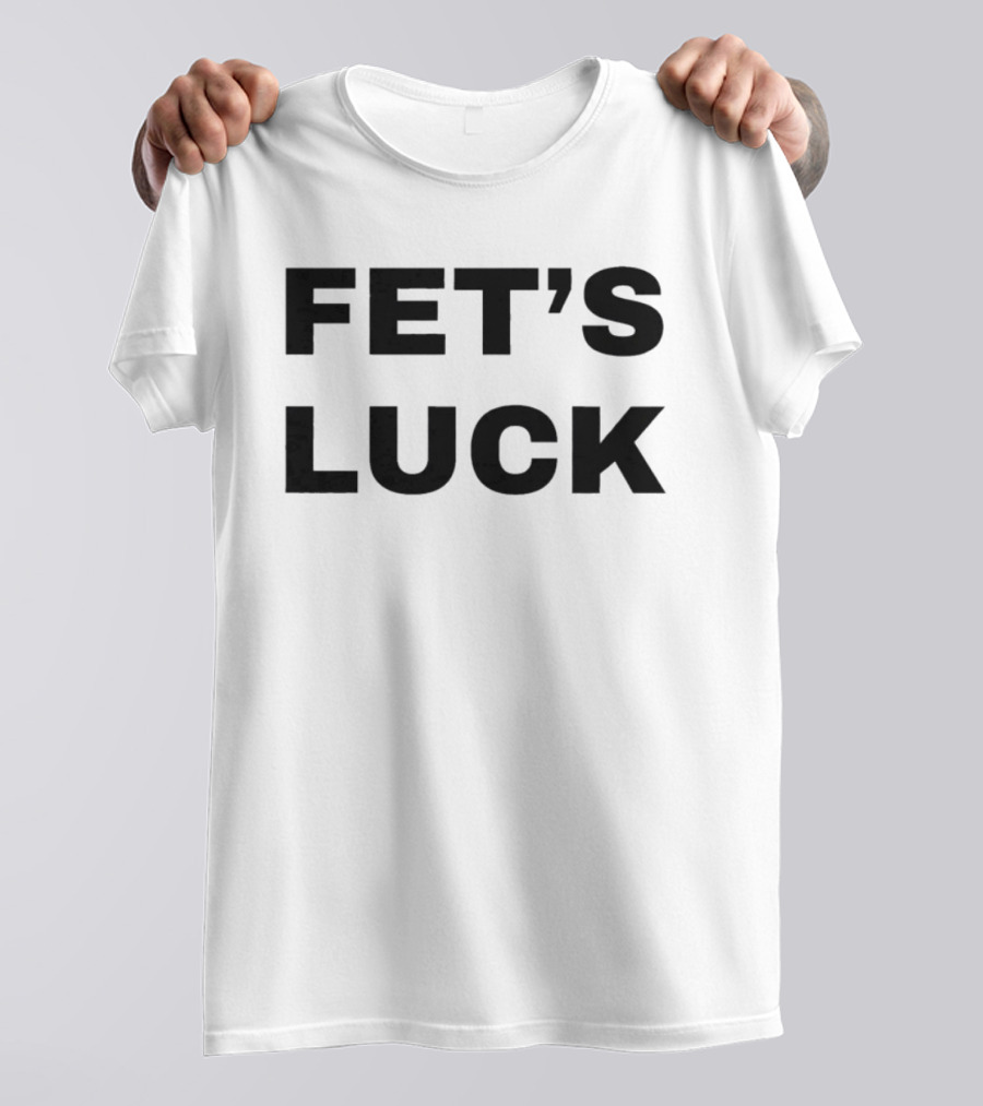 Fet's Luck T-Shirt