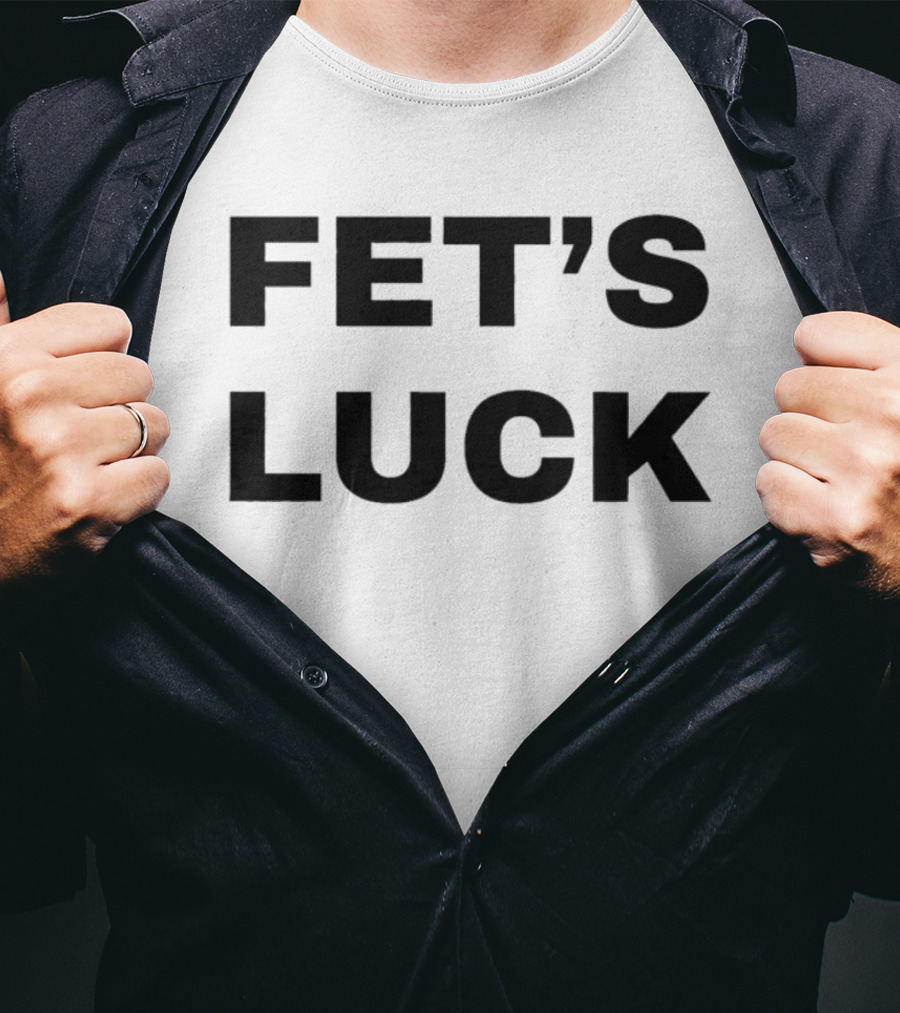 Fet's Luck T-Shirt