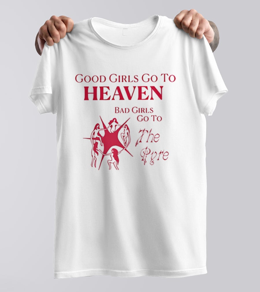 Good Girls Go To Heaven Bad Girls Go To The Pyre Flame Symbol Bold Red T-Shirt