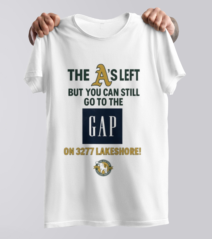 The A's Left But You Can Still Go To The Gap On 3277 Lakeshore T-Shirt