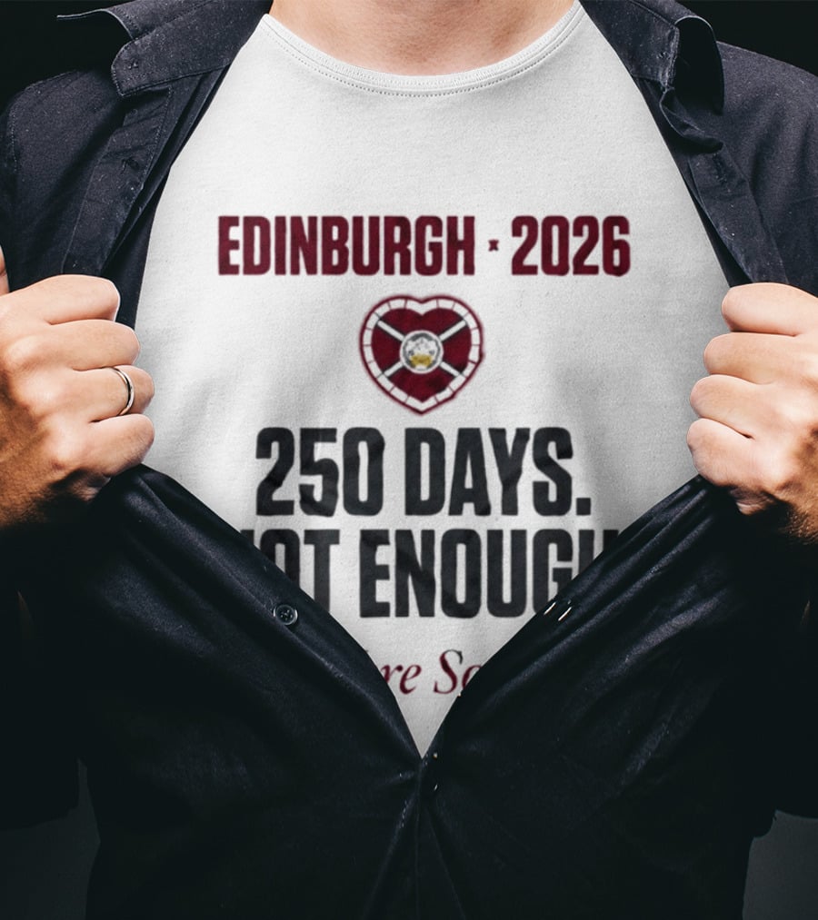 Edinburgh 2026 250 Days Not Enough We Were So Close T-Shirt