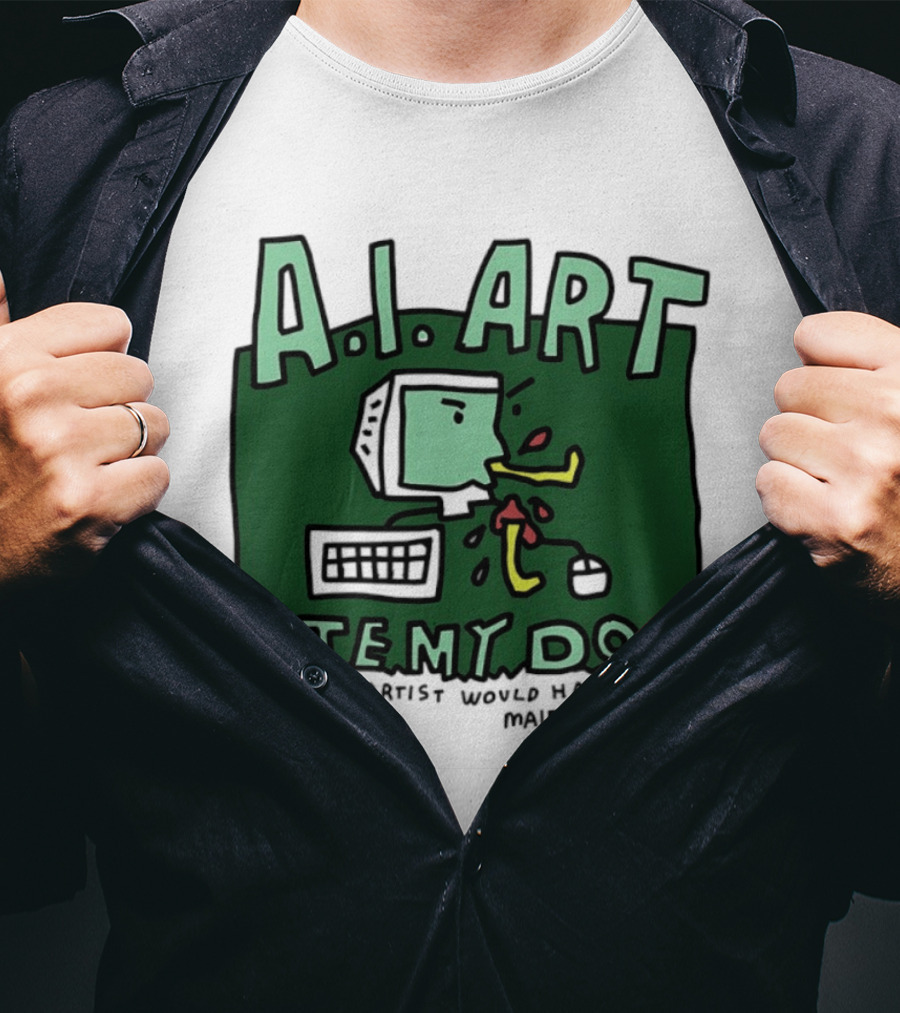 A.I. Art Ate My Dog A Real Artist Would Have Only Maimed Him T-Shirt