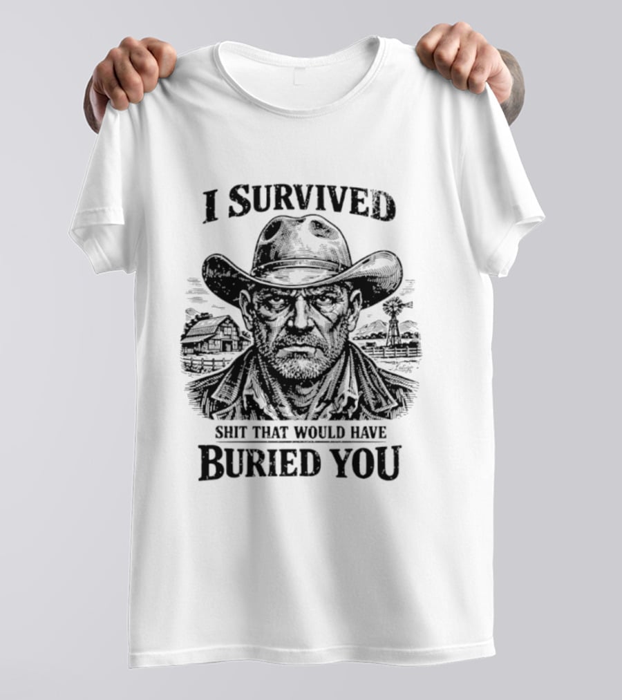 I Survived Shit That Would Have Buried You Cowboy T-Shirt