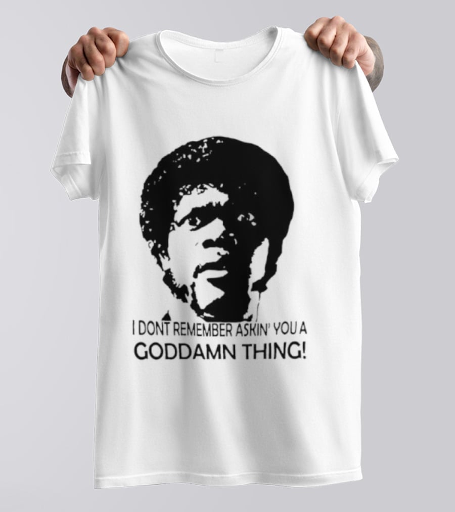 Jules Winnfield I Don't Remember Asking You A Goddamn Thing T-Shirt